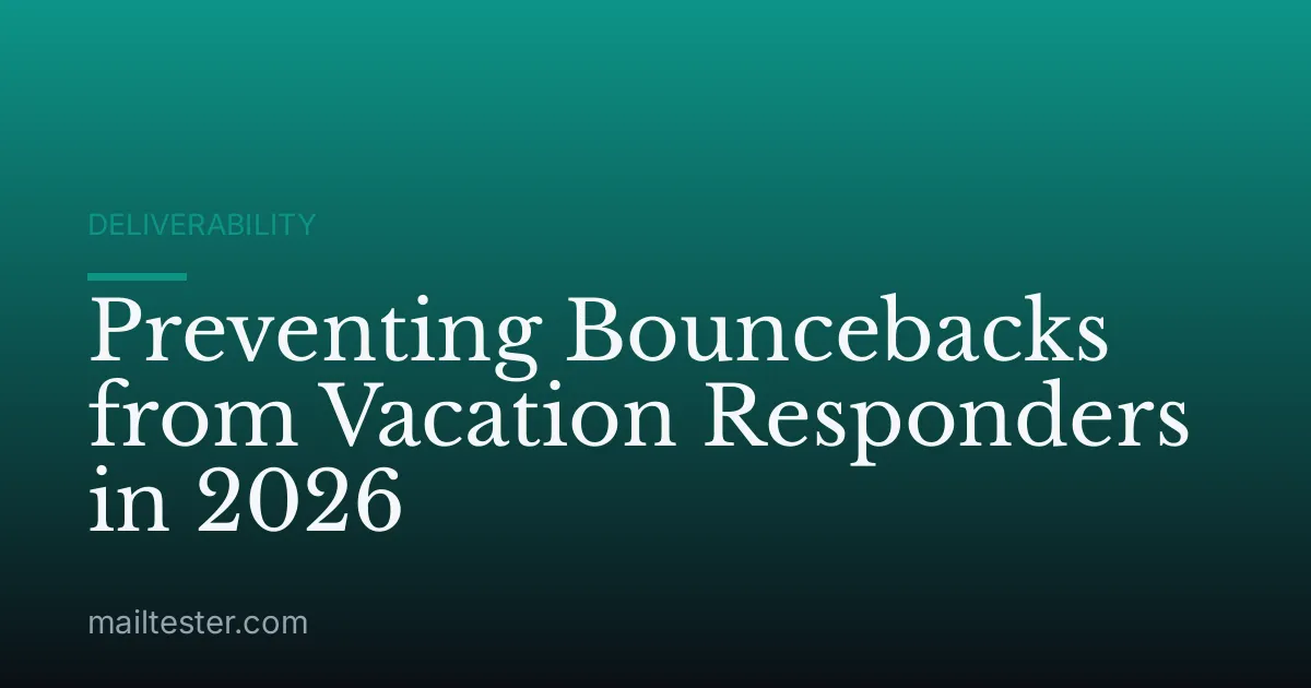 Preventing Bouncebacks from Vacation Responders in 2026