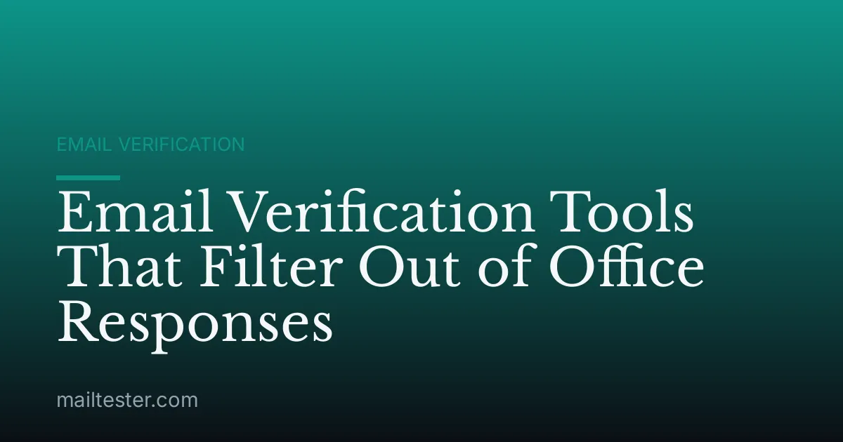 Email Verification Tools That Filter Out of Office Responses
