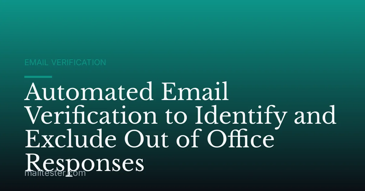 Automated Email Verification to Identify and Exclude Out of Office Responses