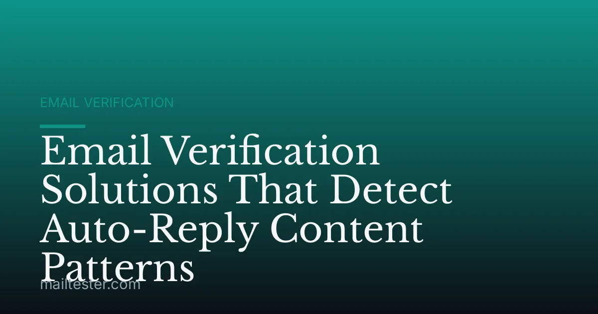 Email Verification Solutions That Detect Auto-Reply Content Patterns