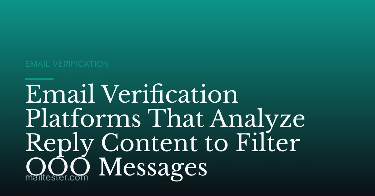 Email Verification Platforms That Analyze Reply Content to Filter OOO Messages