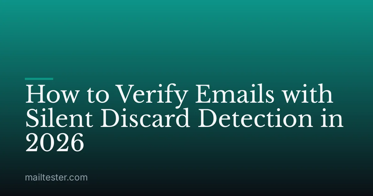 How to Verify Emails with Silent Discard Detection in 2026