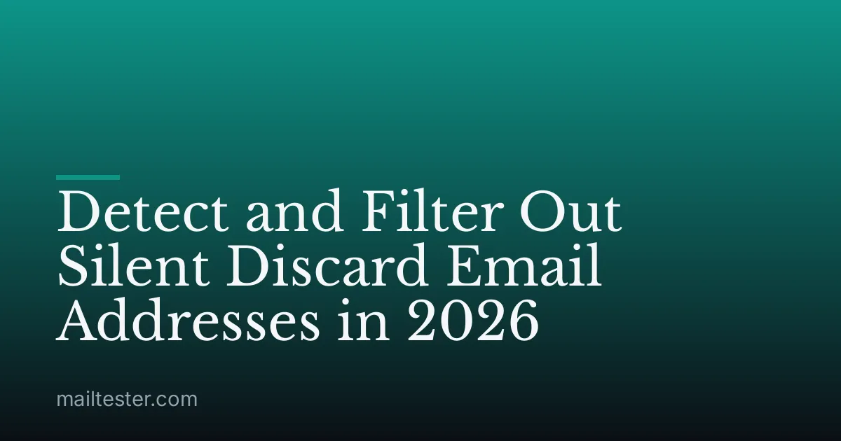 Detect and Filter Out Silent Discard Email Addresses in 2026