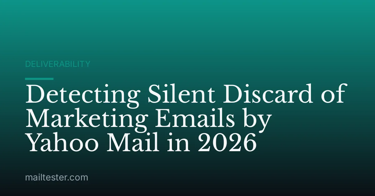 Detecting Silent Discard of Marketing Emails by Yahoo Mail in 2026