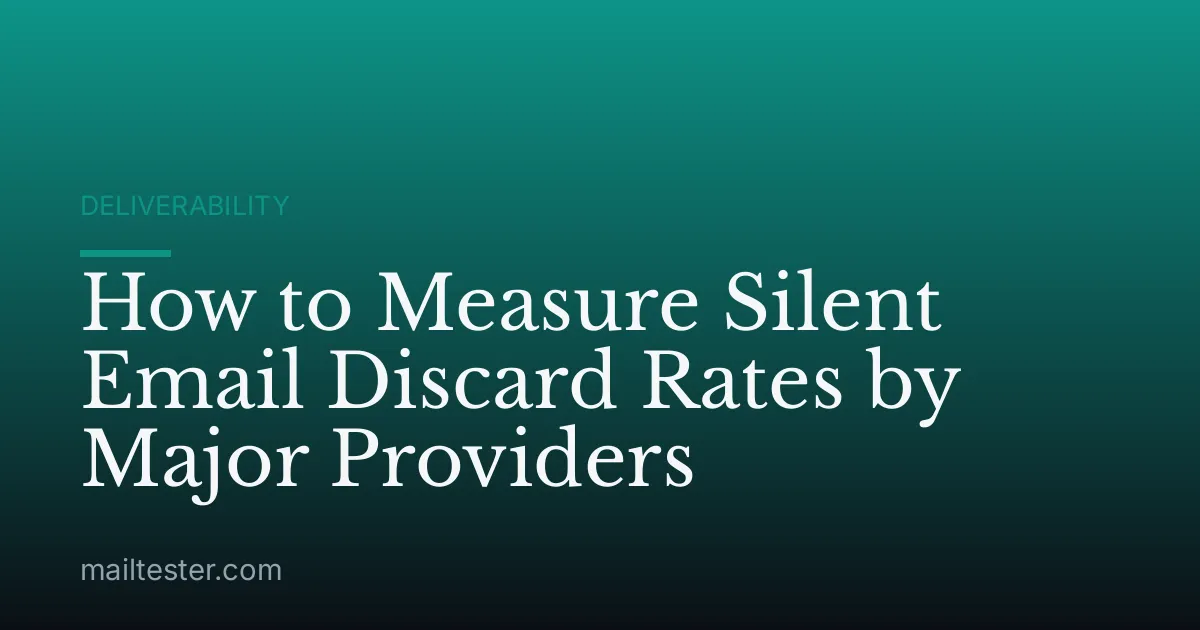 How to Measure Silent Email Discard Rates by Major Providers