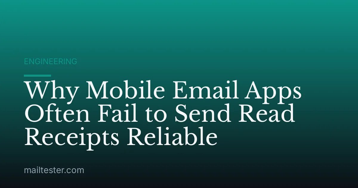 Why Mobile Email Apps Often Fail to Send Read Receipts Reliable
