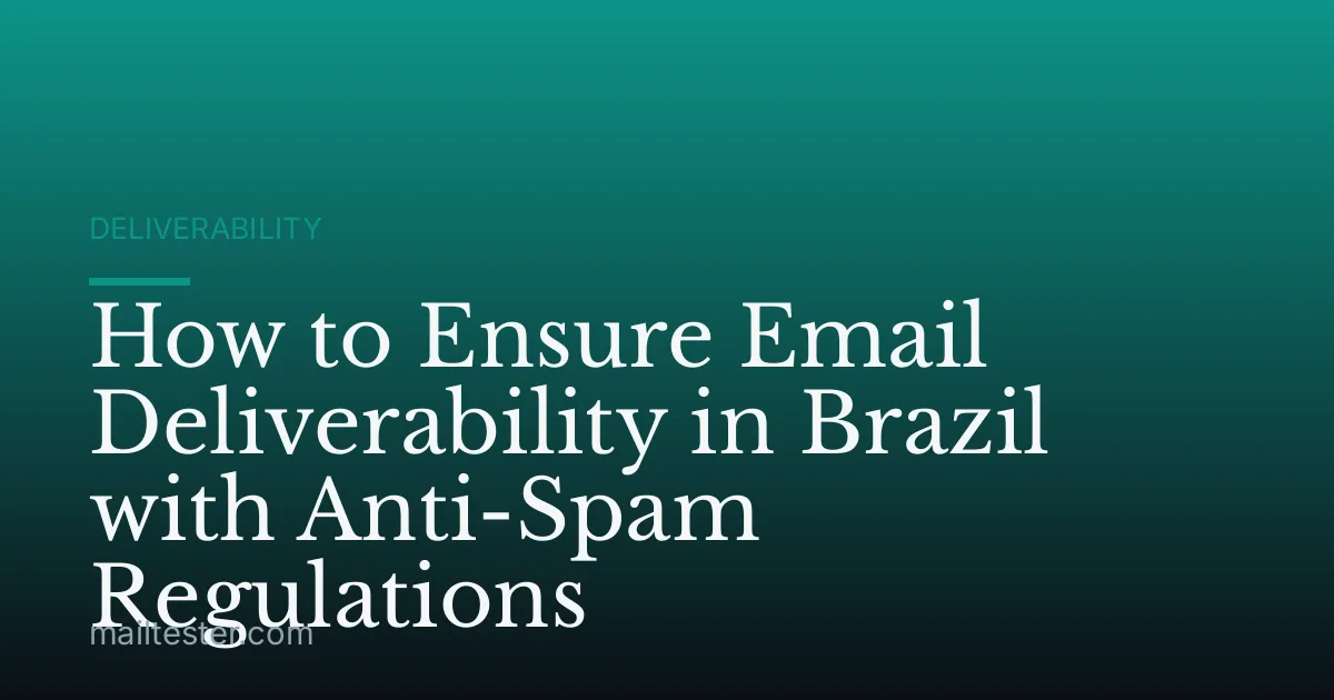 How to Ensure Email Deliverability in Brazil with Anti-Spam Regulations