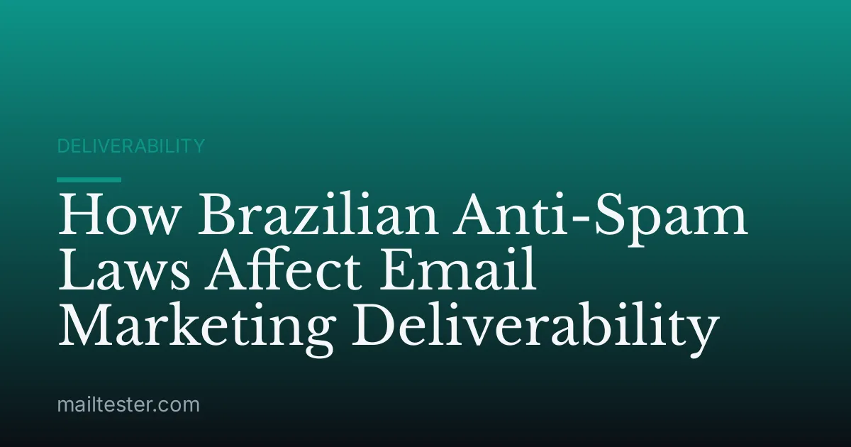 How Brazilian Anti-Spam Laws Affect Email Marketing Deliverability