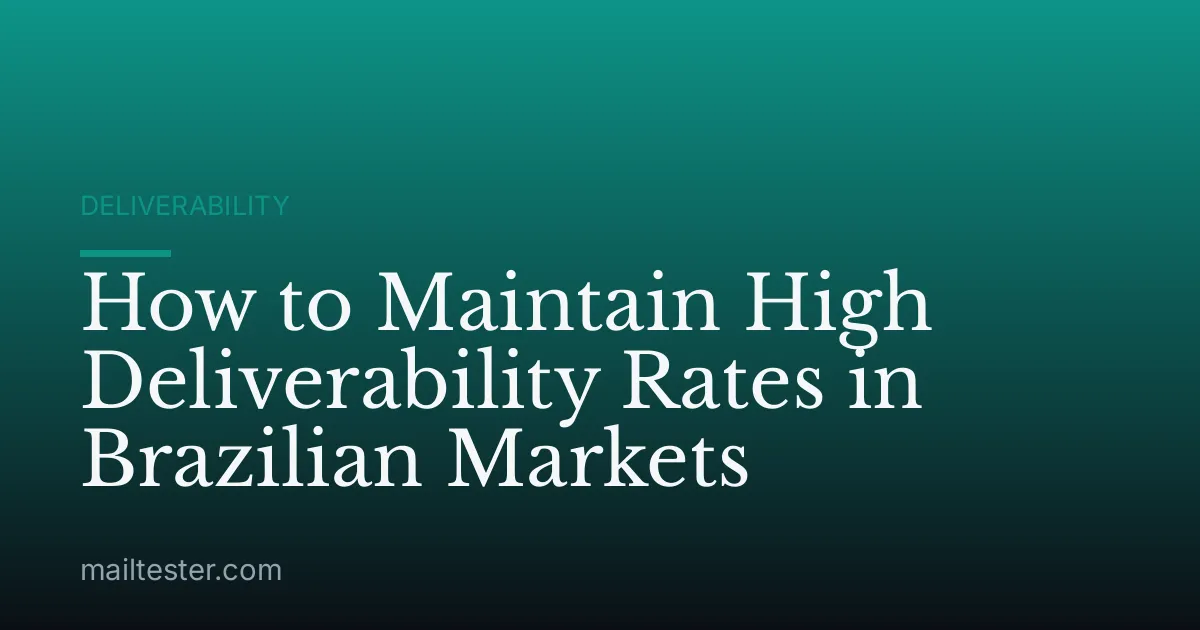How to Maintain High Deliverability Rates in Brazilian Markets