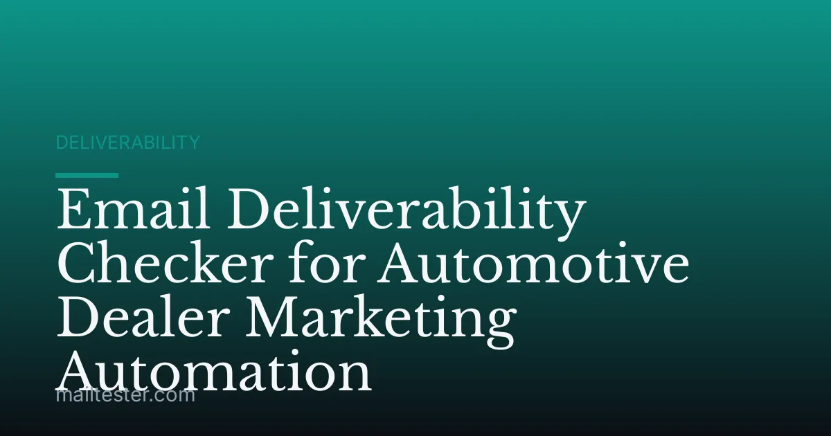 Email Deliverability Checker for Automotive Dealer Marketing Automation
