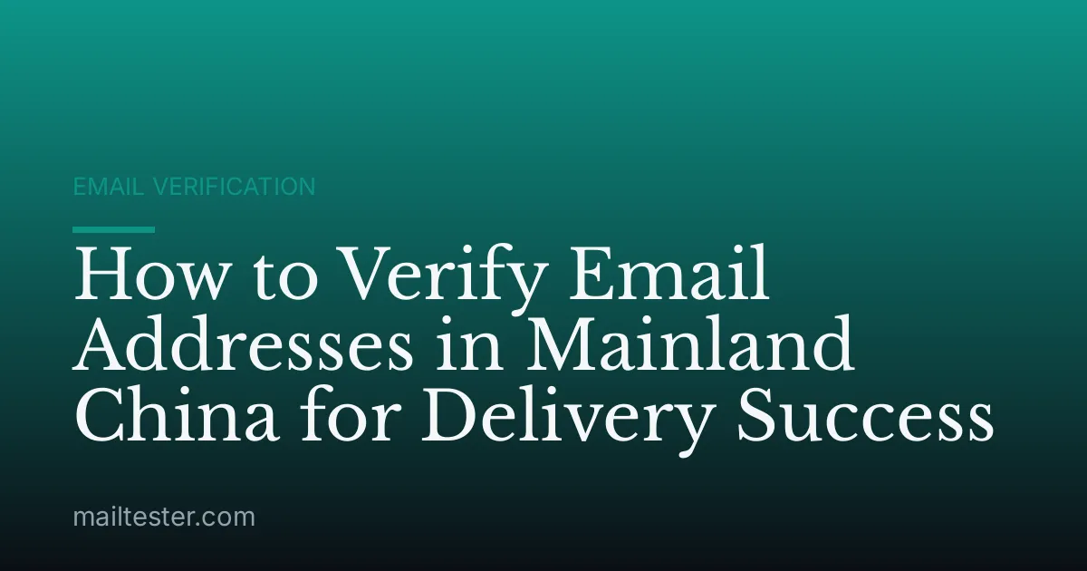 How to Verify Email Addresses in Mainland China for Delivery Success