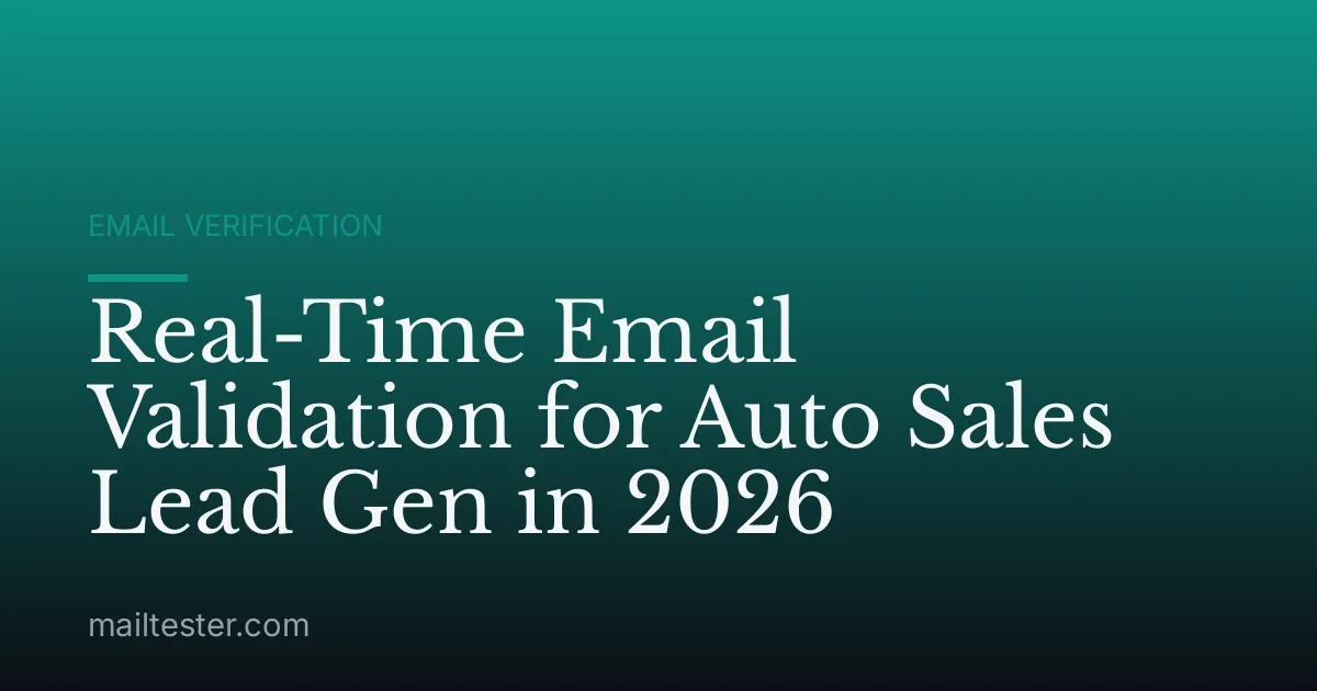 Real-Time Email Validation for Auto Sales Lead Gen in 2026