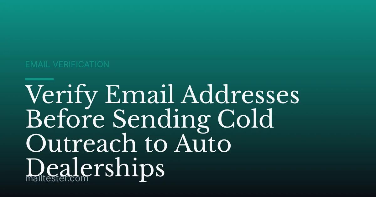 Verify Email Addresses Before Sending Cold Outreach to Auto Dealerships