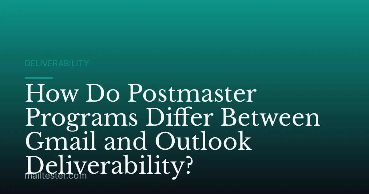 How Do Postmaster Programs Differ Between Gmail and Outlook Deliverability?