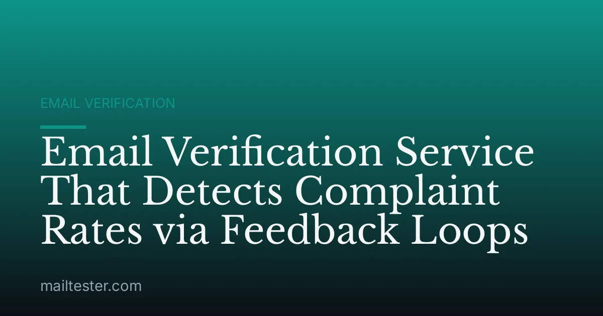 Email Verification Service That Detects Complaint Rates via Feedback Loops