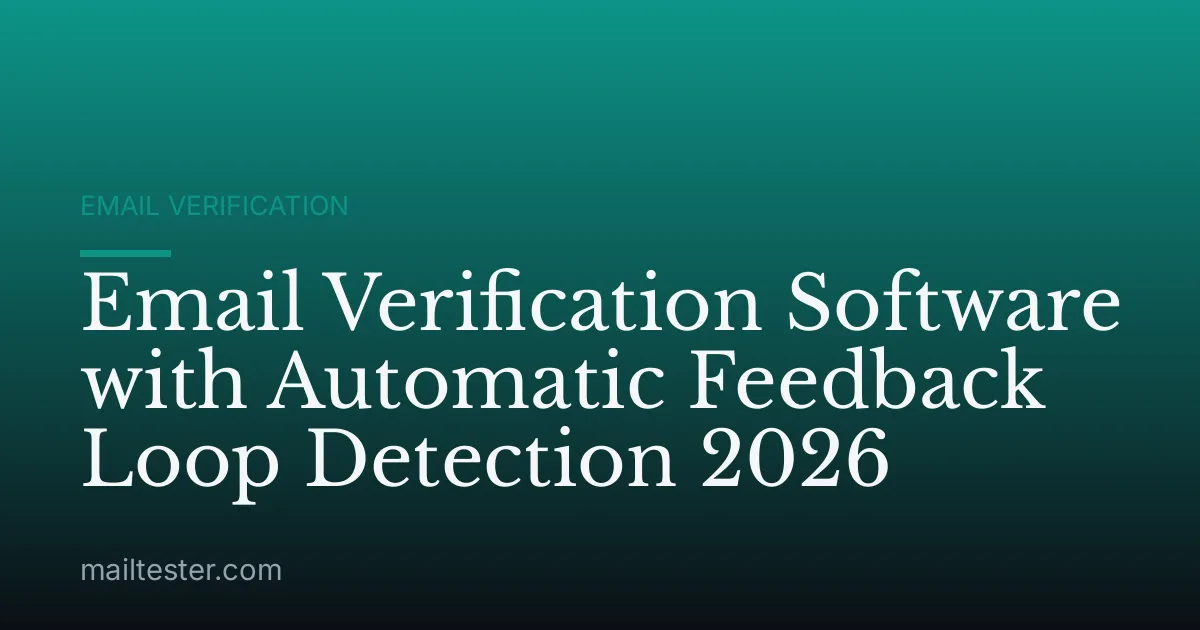 Email Verification Software with Automatic Feedback Loop Detection 2026
