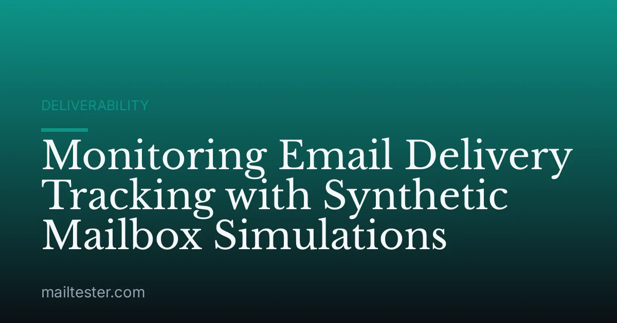 Monitoring Email Delivery Tracking with Synthetic Mailbox Simulations