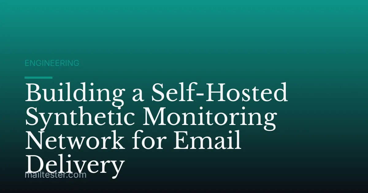 Building a Self-Hosted Synthetic Monitoring Network for Email Delivery
