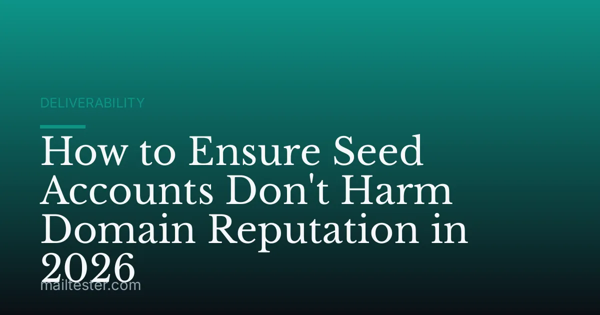 How to Ensure Seed Accounts Don't Harm Domain Reputation in 2026