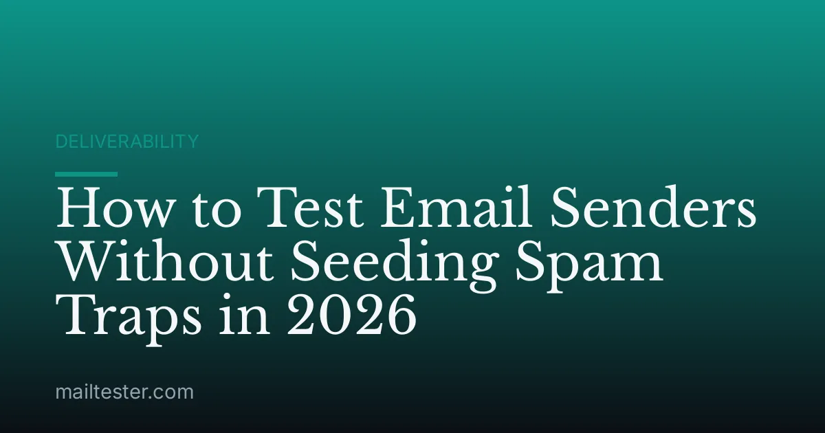 How to Test Email Senders Without Seeding Spam Traps in 2026