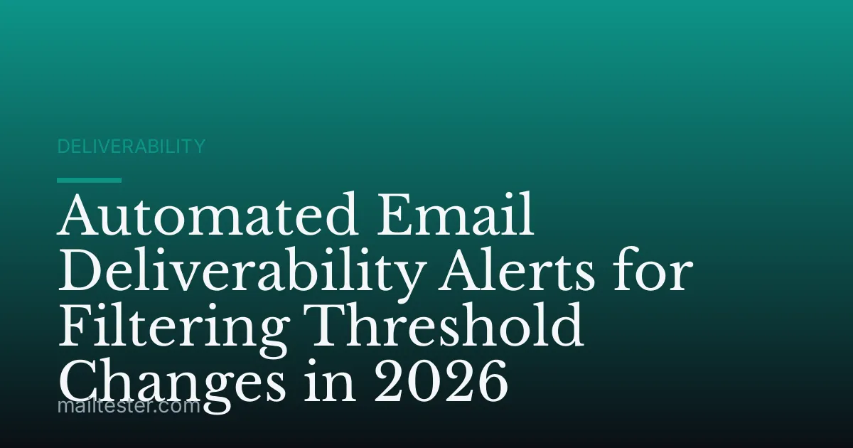 Automated Email Deliverability Alerts for Filtering Threshold Changes in 2026