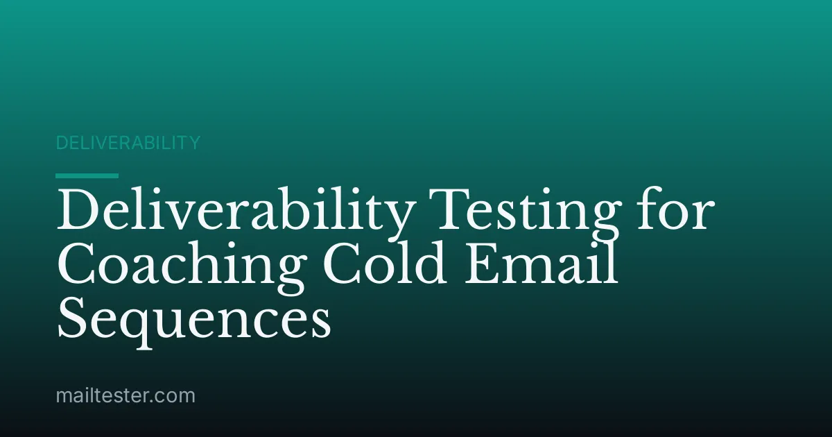 Deliverability Testing for Coaching Cold Email Sequences