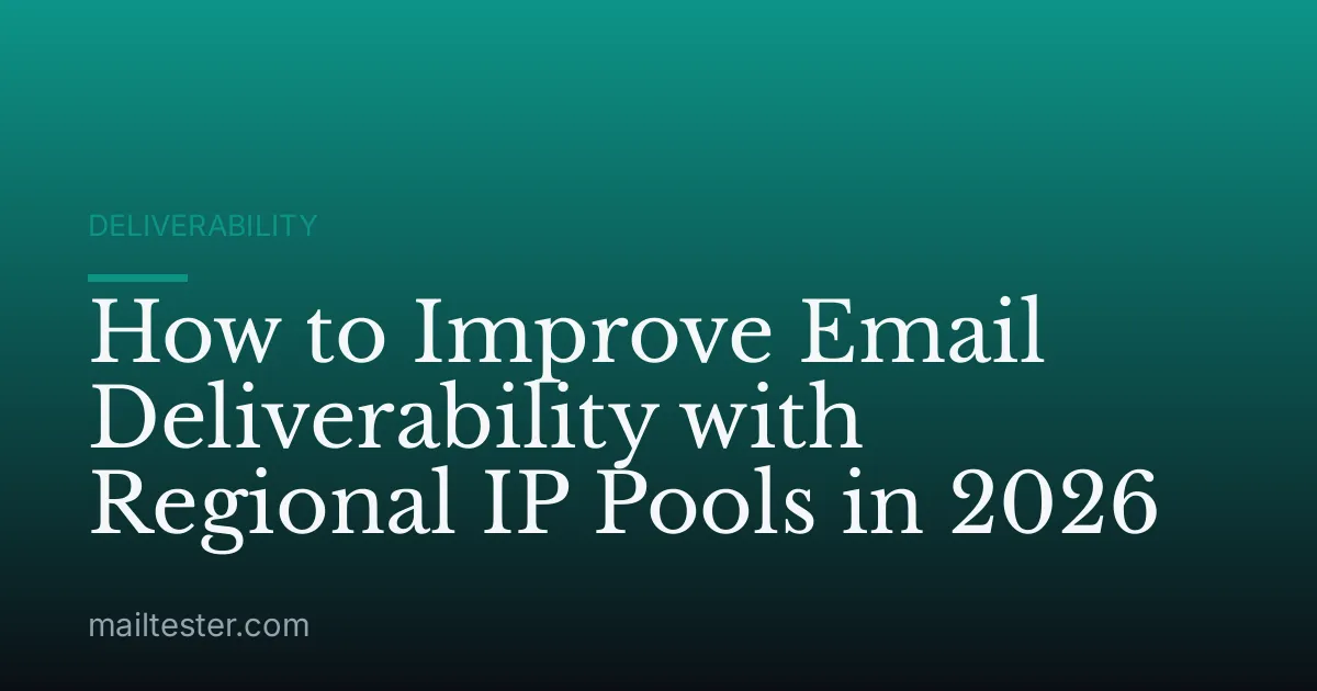 How to Improve Email Deliverability with Regional IP Pools in 2026
