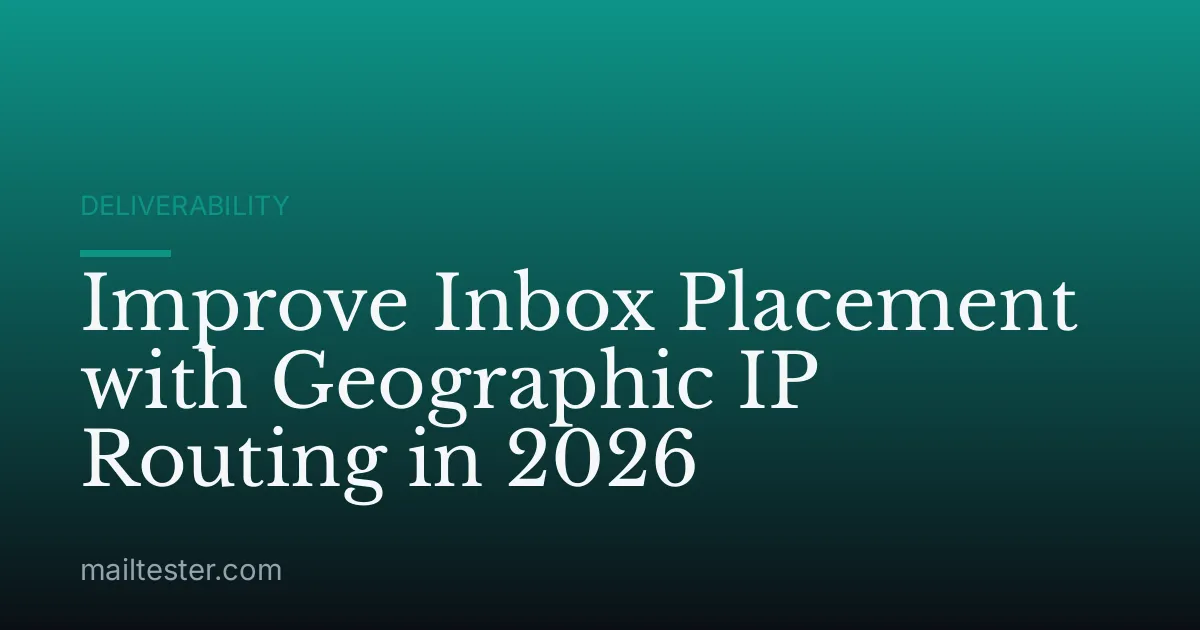 Improve Inbox Placement with Geographic IP Routing in 2026