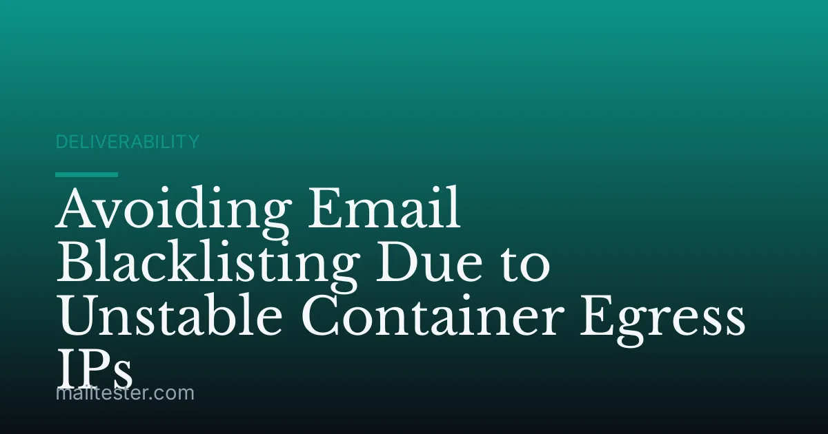 Avoiding Email Blacklisting Due to Unstable Container Egress IPs