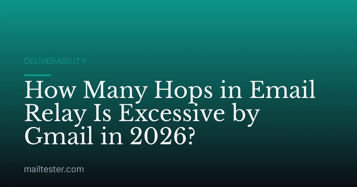 How Many Hops in Email Relay Is Excessive by Gmail in 2026?