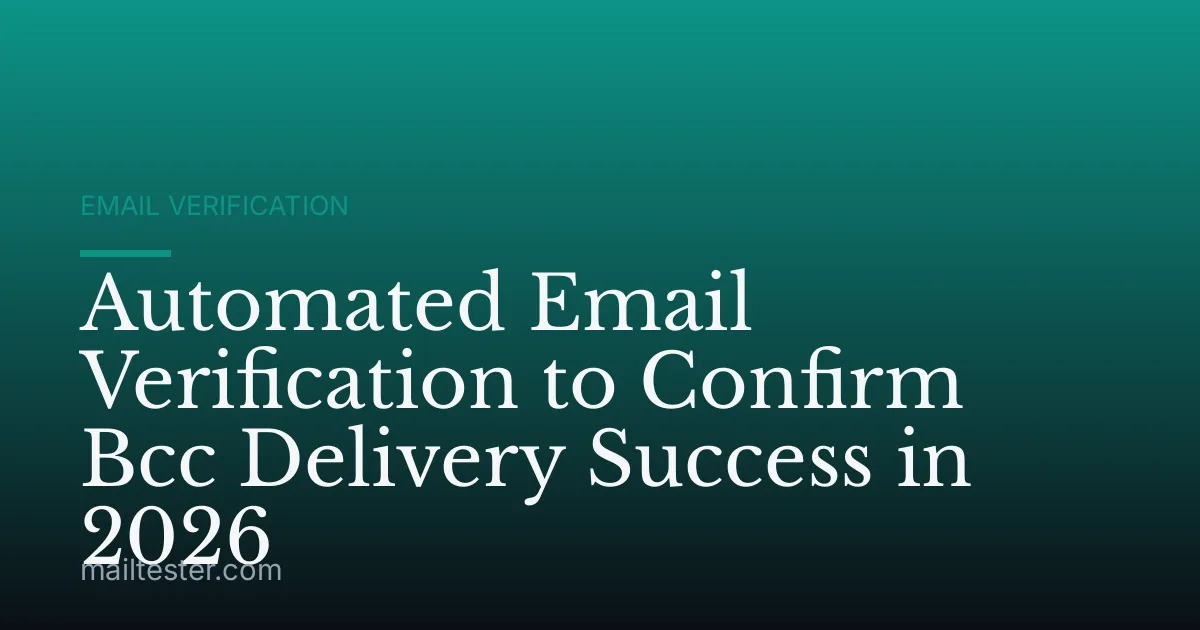 Automated Email Verification to Confirm Bcc Delivery Success in 2026