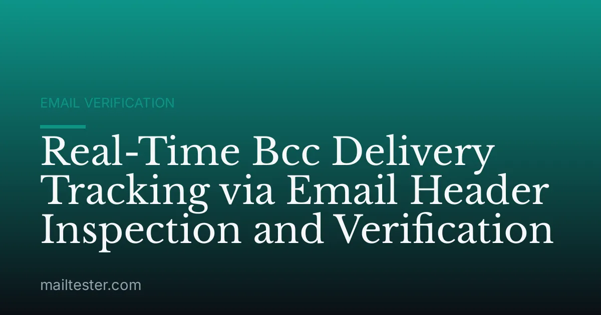 Real-Time Bcc Delivery Tracking via Email Header Inspection and Verification