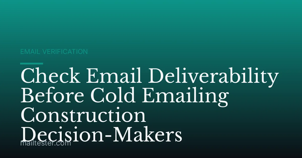 Check Email Deliverability Before Cold Emailing Construction Decision-Makers