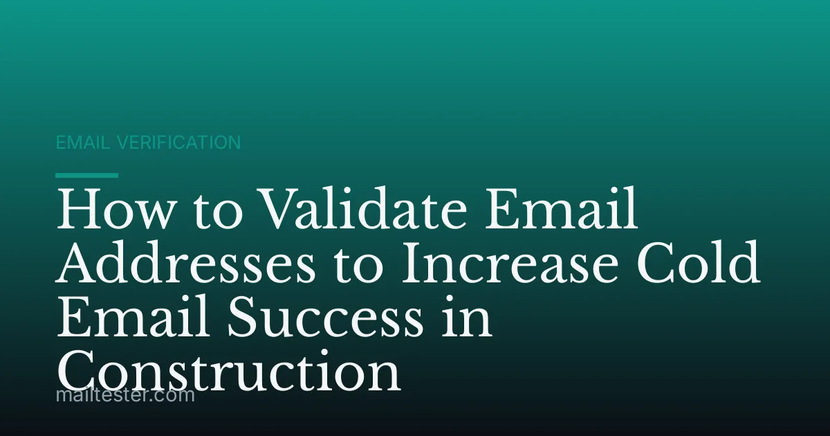 How to Validate Email Addresses to Increase Cold Email Success in Construction