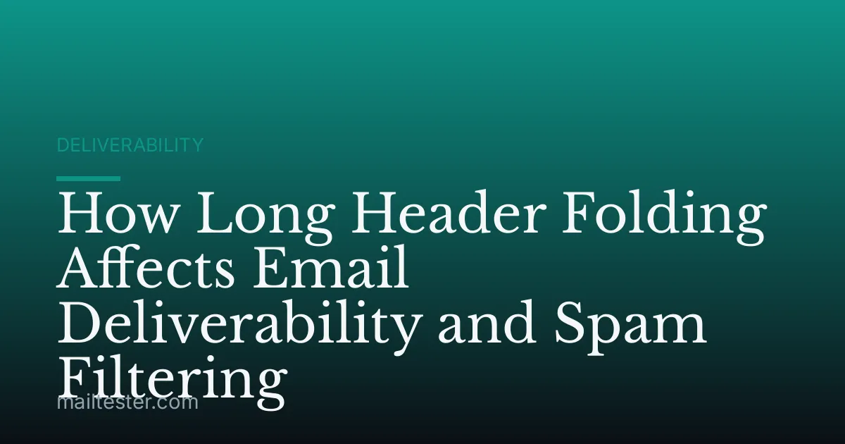 How Long Header Folding Affects Email Deliverability and Spam Filtering