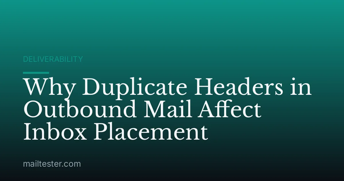 Why Duplicate Headers in Outbound Mail Affect Inbox Placement