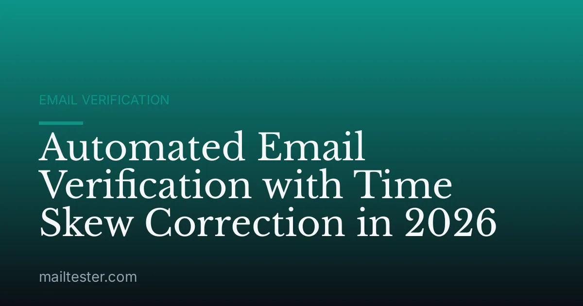 Automated Email Verification with Time Skew Correction in 2026