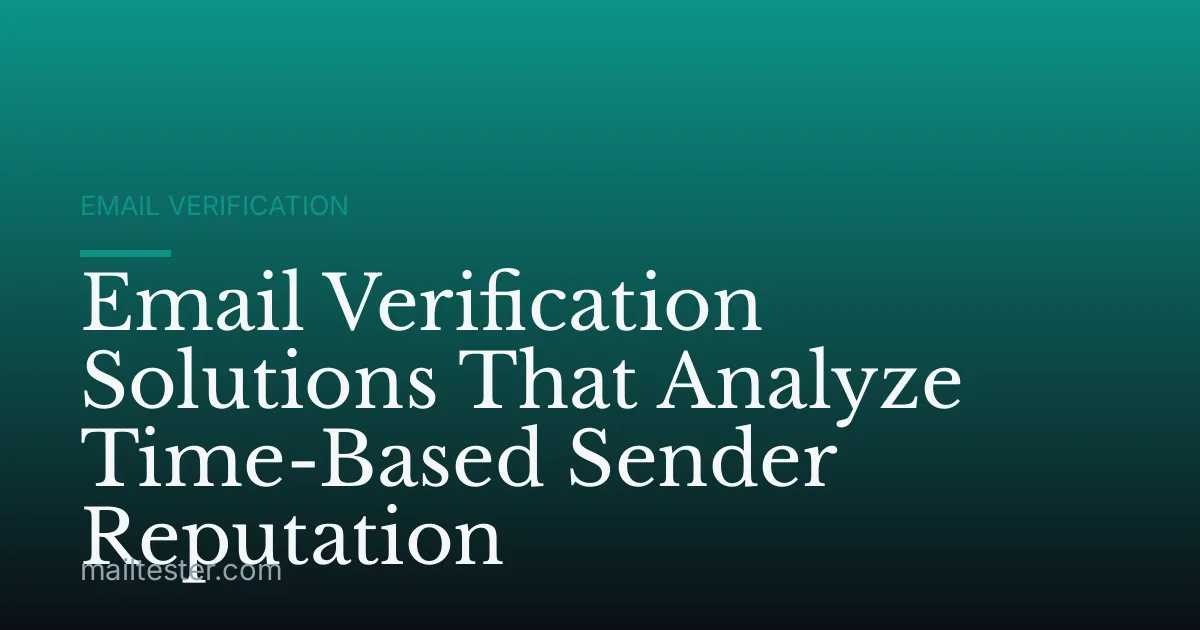Email Verification Solutions That Analyze Time-Based Sender Reputation