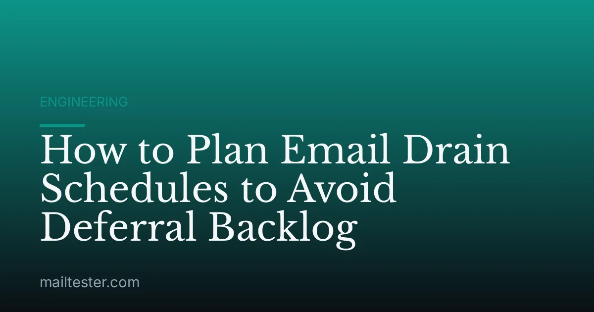 How to Plan Email Drain Schedules to Avoid Deferral Backlog