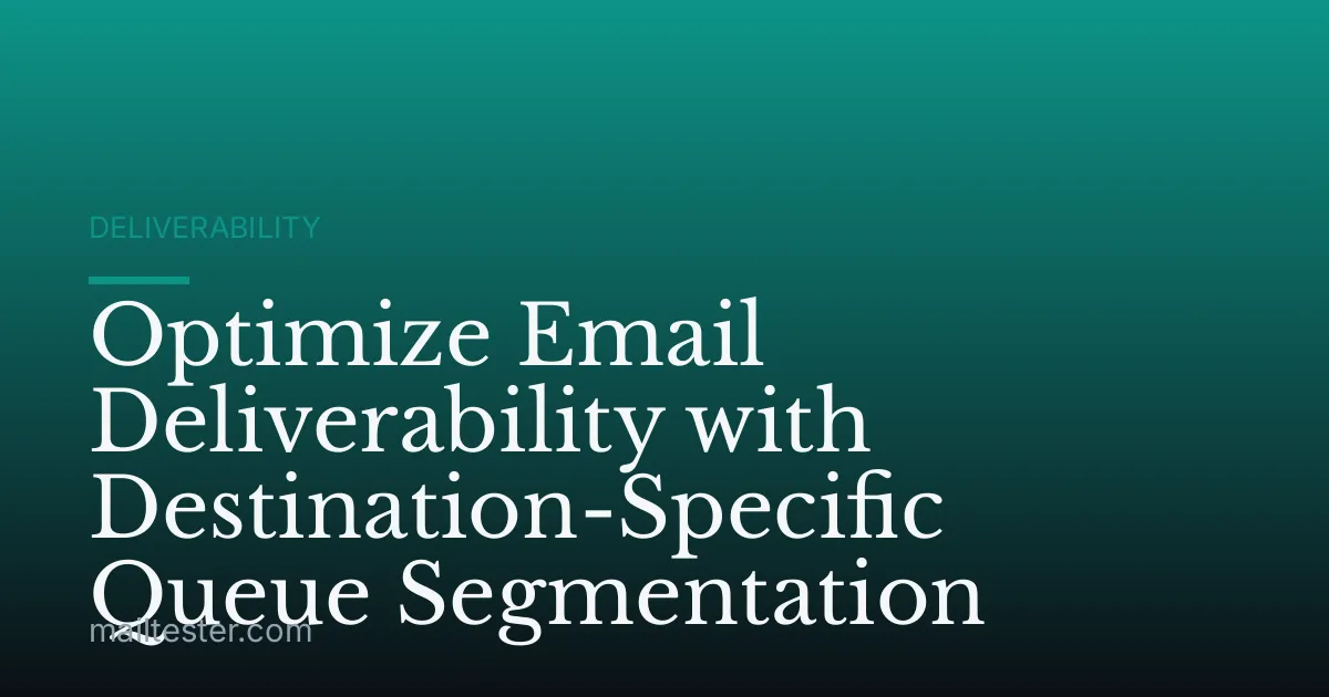 Optimize Email Deliverability with Destination-Specific Queue Segmentation