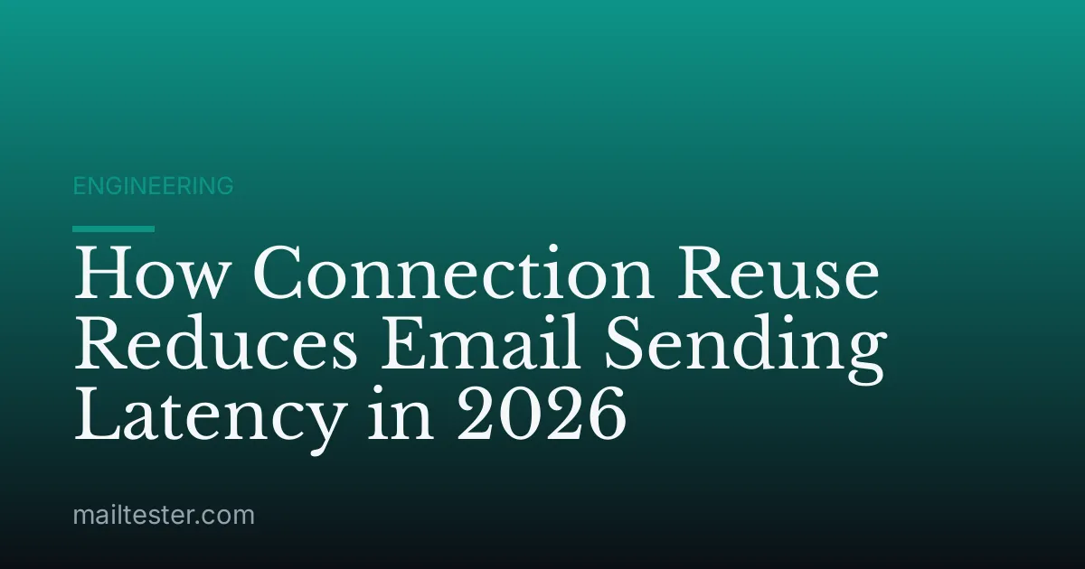 How Connection Reuse Reduces Email Sending Latency in 2026