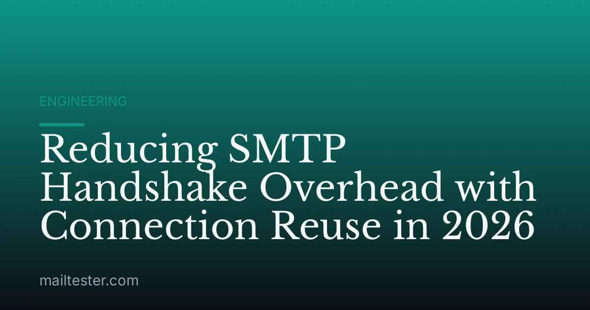 Reducing SMTP Handshake Overhead with Connection Reuse in 2026