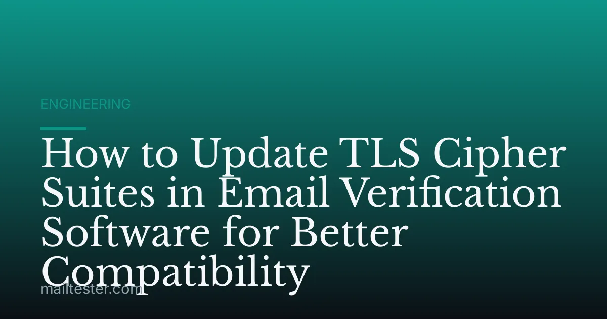 How to Update TLS Cipher Suites in Email Verification Software for Better Compatibility