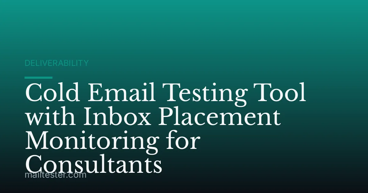 Cold Email Testing Tool with Inbox Placement Monitoring for Consultants