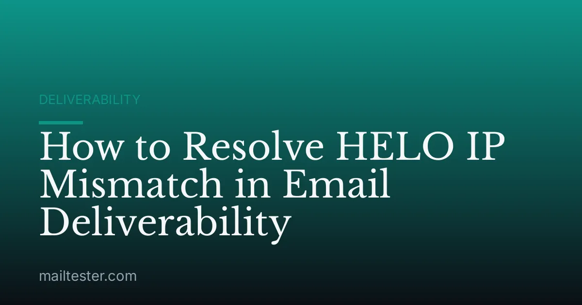 How to Resolve HELO IP Mismatch in Email Deliverability