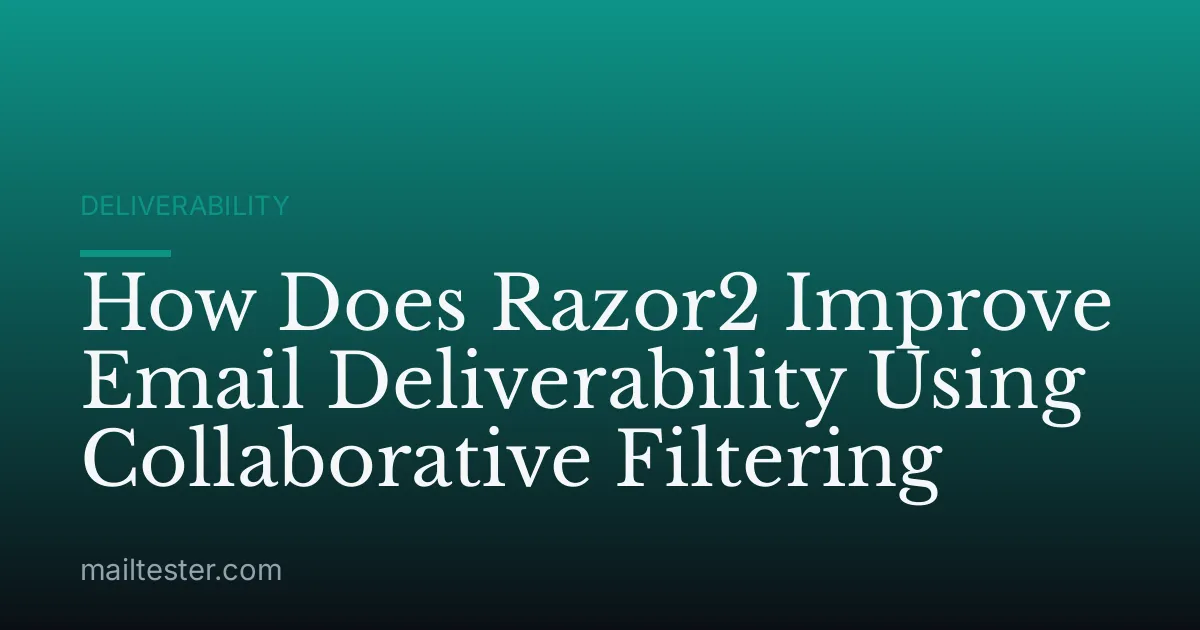 How Does Razor2 Improve Email Deliverability Using Collaborative Filtering