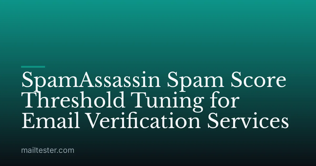 SpamAssassin Spam Score Threshold Tuning for Email Verification Services