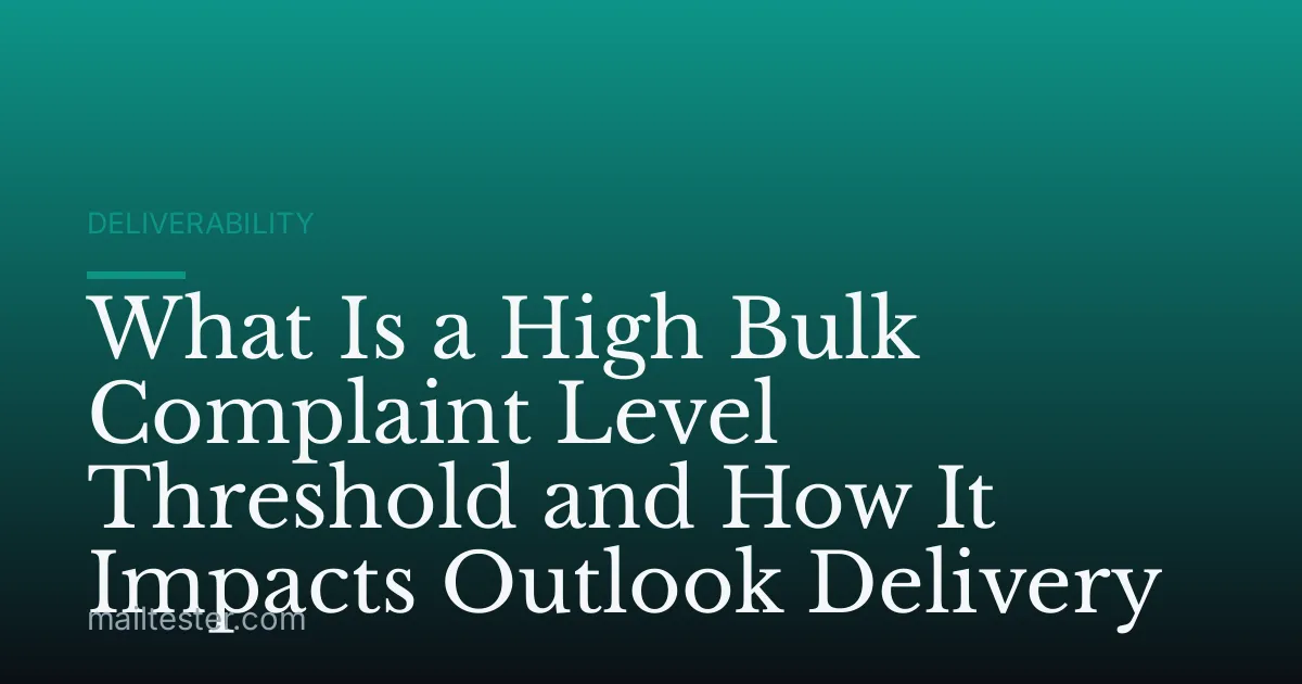 What Is a High Bulk Complaint Level Threshold and How It Impacts Outlook Delivery