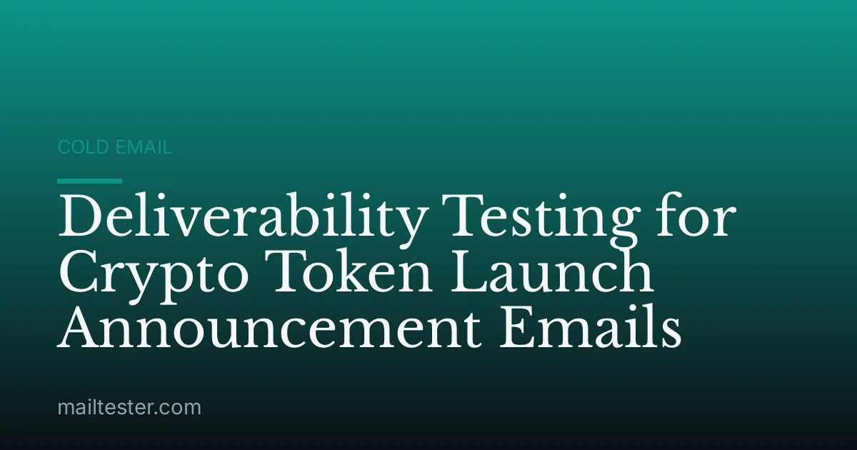 Deliverability Testing for Crypto Token Launch Announcement Emails