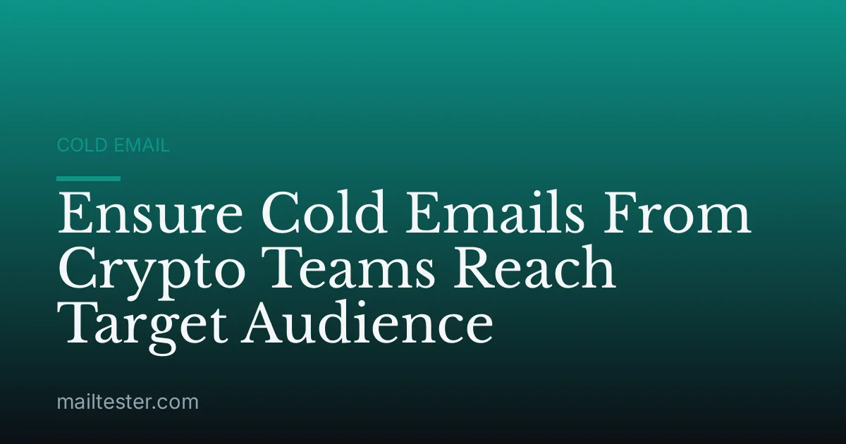 Ensure Cold Emails From Crypto Teams Reach Target Audience